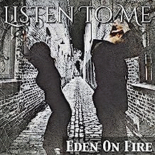 Eden On Fire : Listen to Me